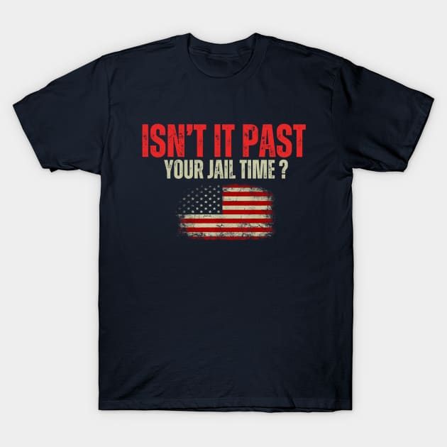 Isn't it past your jail time T-Shirt by WILLER